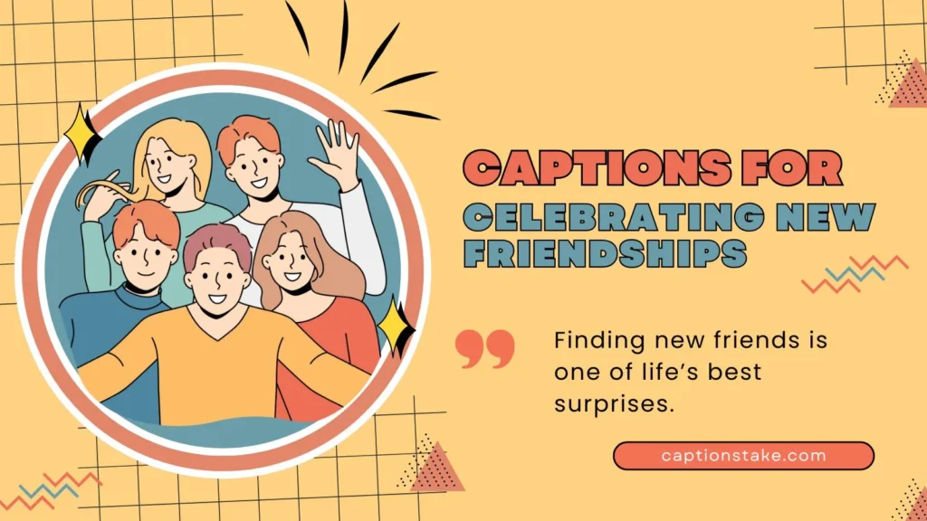 Captions for Celebrating New Friendships