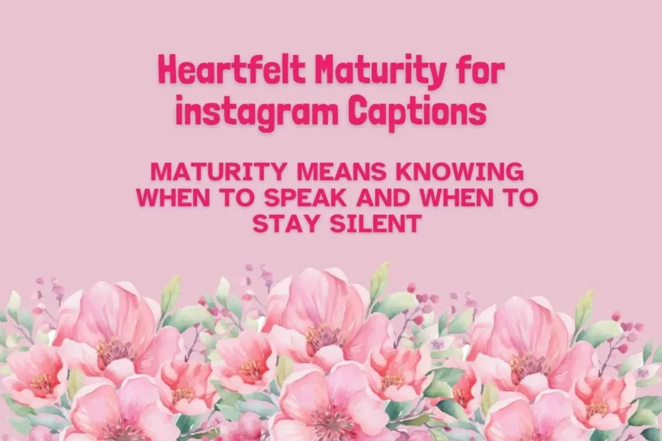 Heartfelt Maturity for instagram Captions