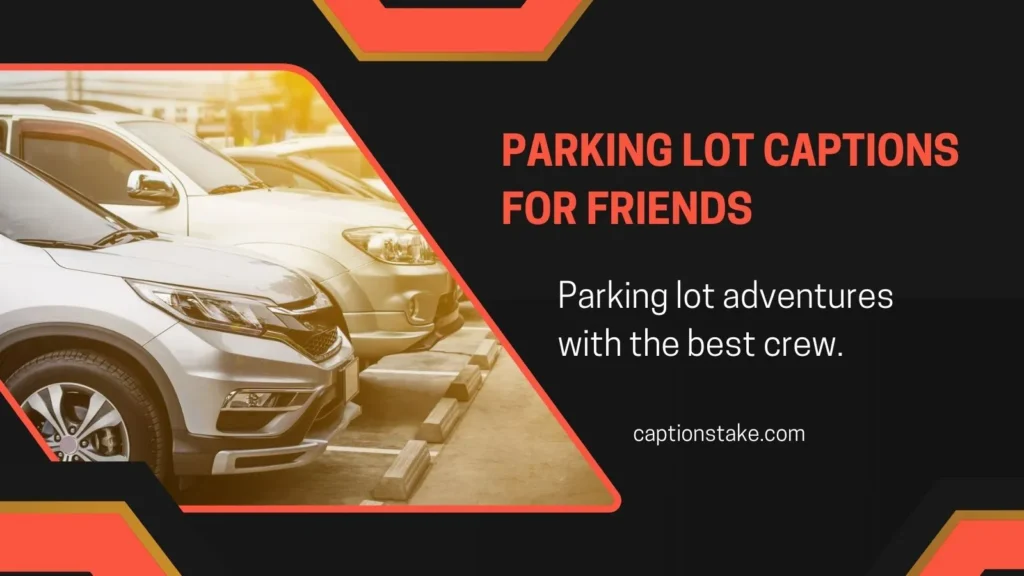 Parking Lot Captions for Friends