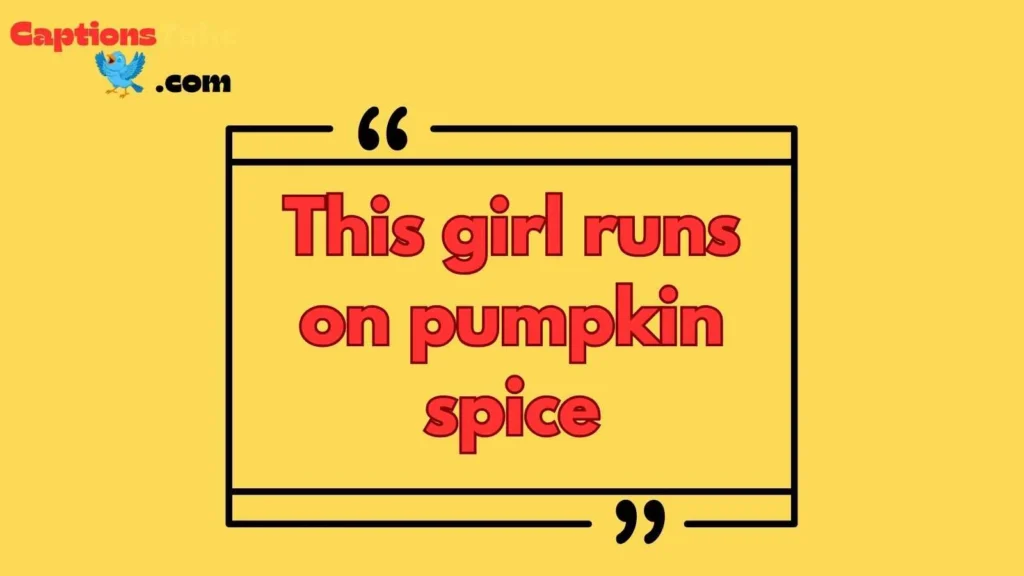 Pumpkin Spice and Everything Nice Captions