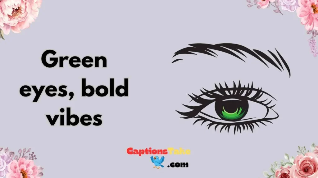 Green Eyes Captions for Instagram